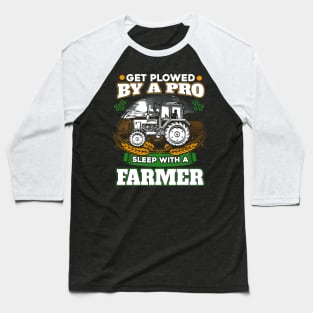 Get plowed by a pro sleep with a farmer Baseball T-Shirt